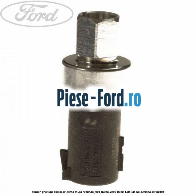 Senzor presiune radiator clima mufa rotunda Ford Fiesta 2008-2012 1.25 82 cai